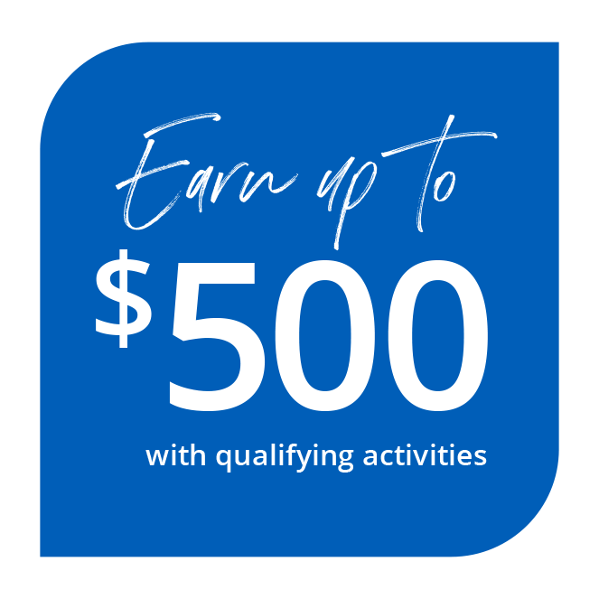 Earn up to $500 with qualifying activities; Open now